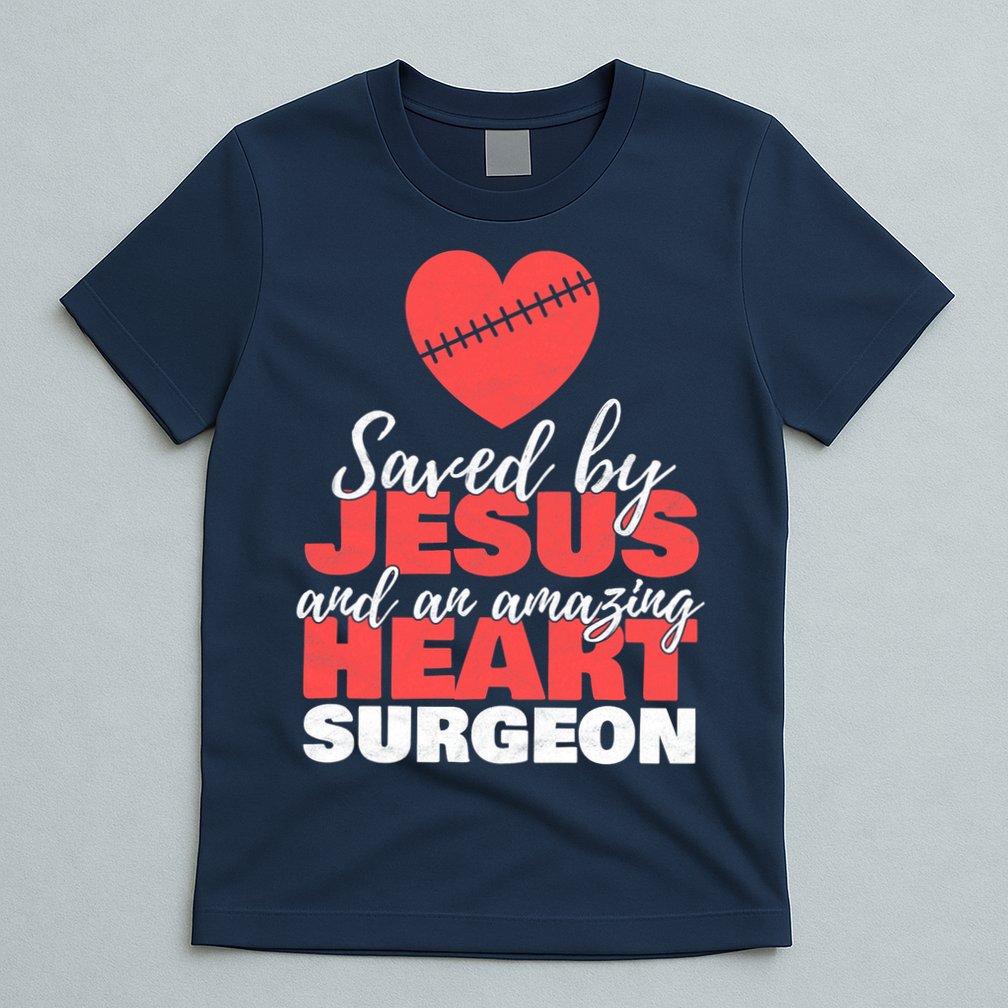Saved By Jesus Heart Surgeon Surgery Survivor T-Shirt