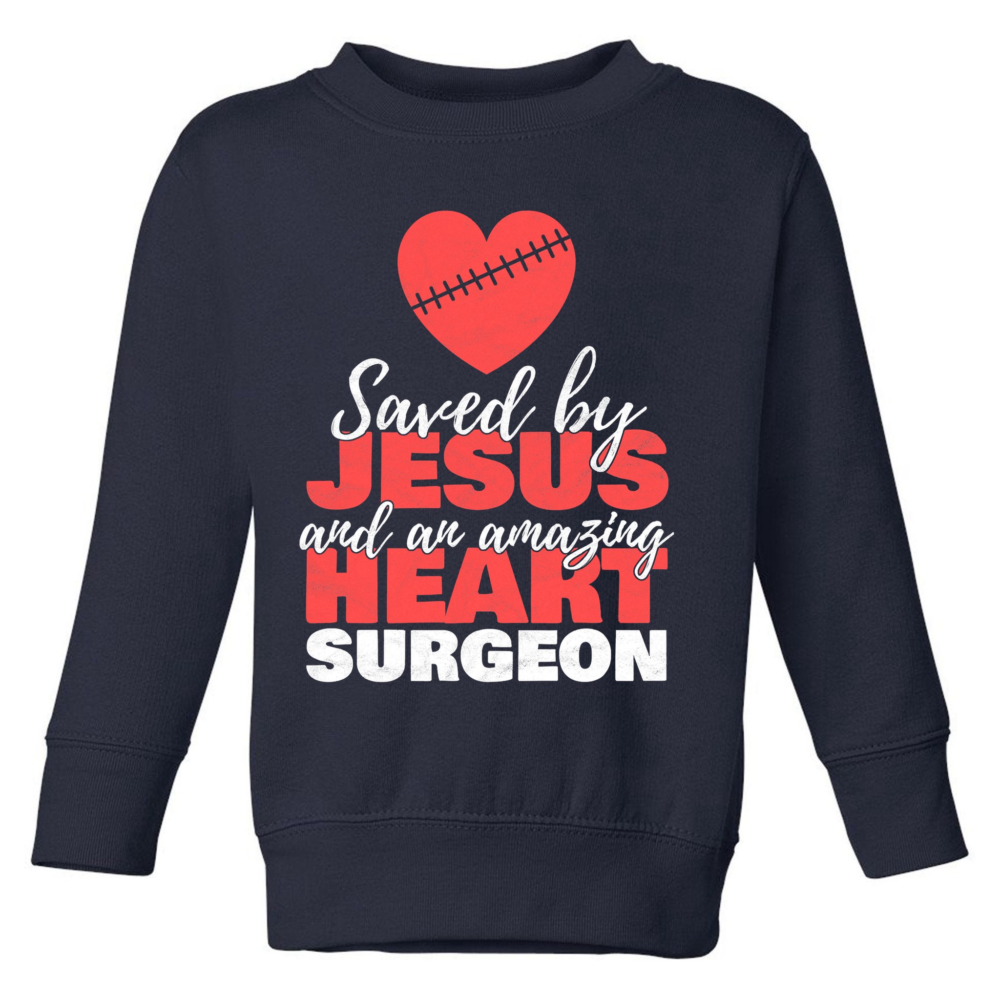 Saved By Jesus Heart Surgeon Surgery Survivor Toddler Sweatshirt