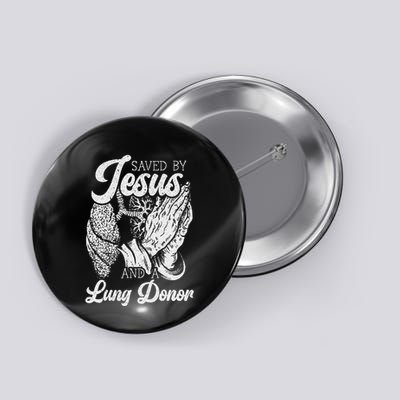 Saved By Jesus And A Lung Donor Lung Recipient Button