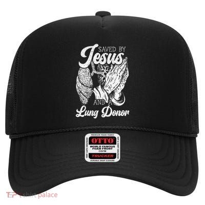 Saved By Jesus And A Lung Donor Lung Recipient High Crown Mesh Back Trucker Hat
