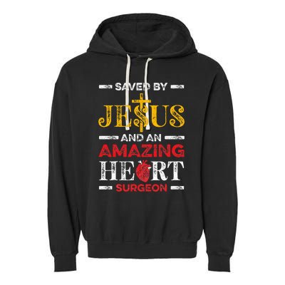 Saved By Jesus And An Amazing Heart Surgeon Heart Disease Garment-Dyed Fleece Hoodie