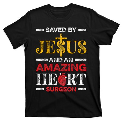 Saved By Jesus And An Amazing Heart Surgeon Heart Disease T-Shirt