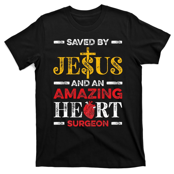 Saved By Jesus And An Amazing Heart Surgeon Heart Disease T-Shirt