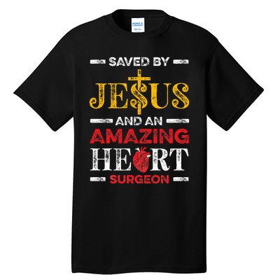 Saved By Jesus And An Amazing Heart Surgeon Heart Disease Tall T-Shirt