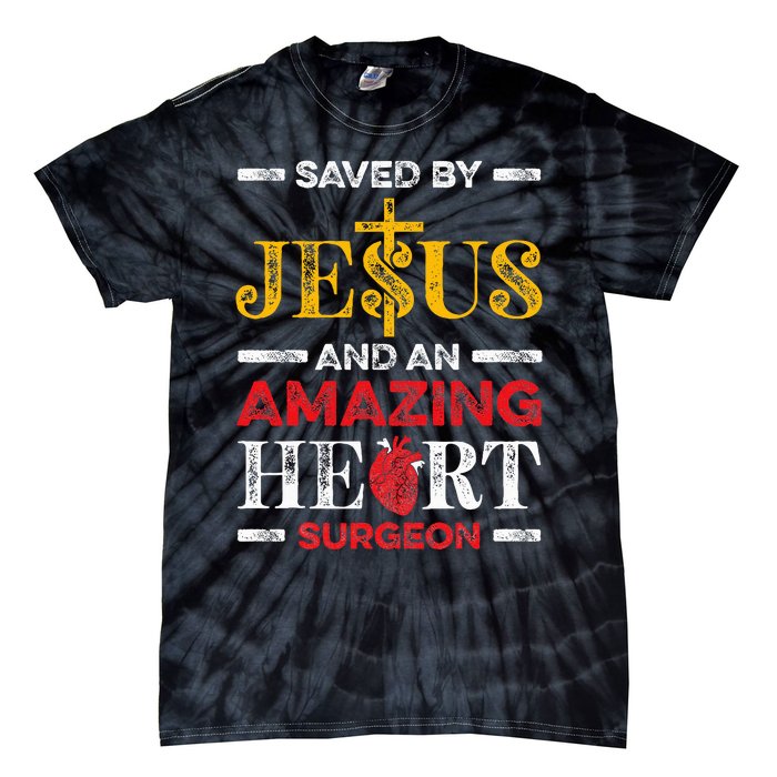 Saved By Jesus And An Amazing Heart Surgeon Heart Disease Tie-Dye T-Shirt