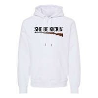 She Be Kickin Guns Saying Cool Hot Women Lady Premium Hoodie