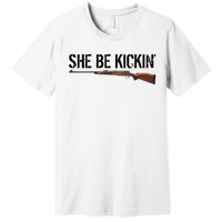 She Be Kickin Guns Saying Cool Hot Women Lady Premium T-Shirt