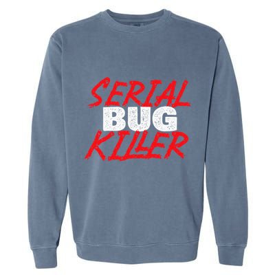 Serial Bug Killer Exterminator Pest Control Technician Garment-Dyed Sweatshirt