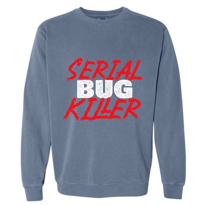 Serial Bug Killer Exterminator Pest Control Technician Garment-Dyed Sweatshirt