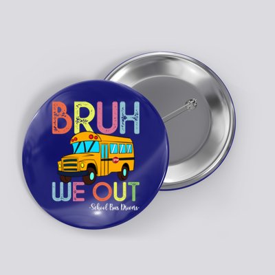 School Bus Last Day Of School Bus Driver Bruh We Out Gift Button