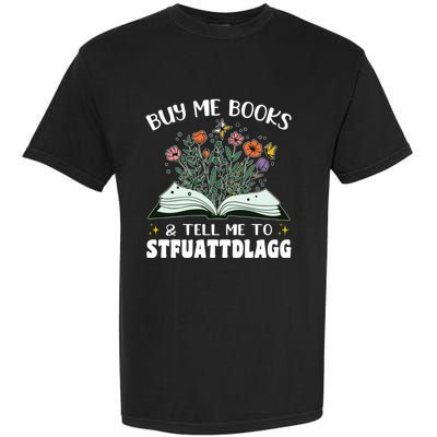 Spicy Book Lover, Buy Me Books And Tell Me To STFUATTDLAGG Garment-Dyed Heavyweight T-Shirt