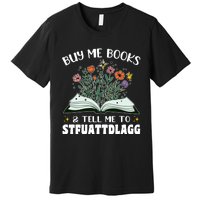 Spicy Book Lover, Buy Me Books And Tell Me To STFUATTDLAGG Premium T-Shirt