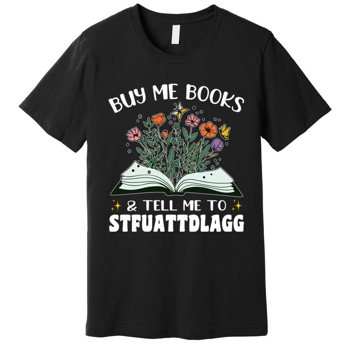 Spicy Book Lover, Buy Me Books And Tell Me To STFUATTDLAGG Premium T-Shirt