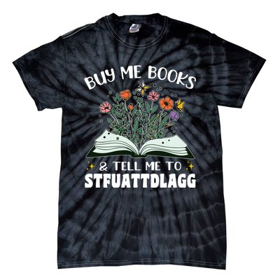 Spicy Book Lover, Buy Me Books And Tell Me To STFUATTDLAGG Tie-Dye T-Shirt