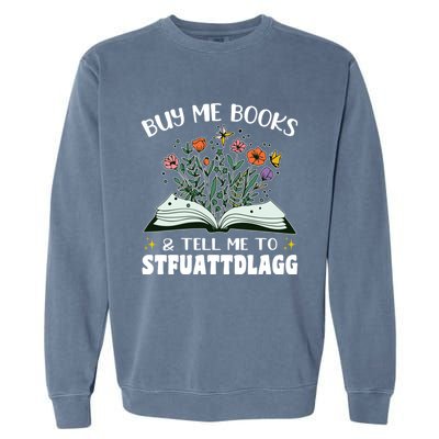 Spicy Book Lover, Buy Me Books And Tell Me To STFUATTDLAGG Garment-Dyed Sweatshirt