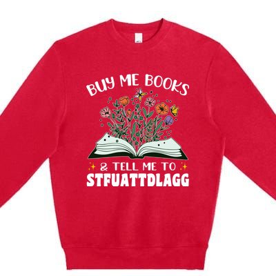 Spicy Book Lover, Buy Me Books And Tell Me To STFUATTDLAGG Premium Crewneck Sweatshirt