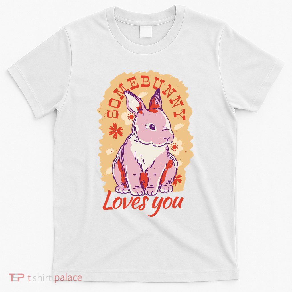 Some Bunny Loves You Cute T-Shirt