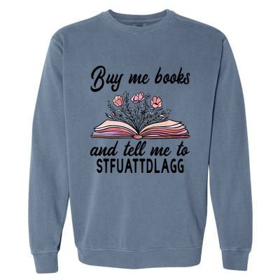 Spicy Book Lover, Buy Me Books And Tell Me To STFUATTDLAGG Garment-Dyed Sweatshirt