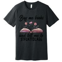 Spicy Book Lover, Buy Me Books And Tell Me To STFUATTDLAGG Premium T-Shirt