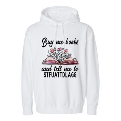 Spicy Book Lover, Buy Me Books And Tell Me To STFUATTDLAGG Garment-Dyed Fleece Hoodie