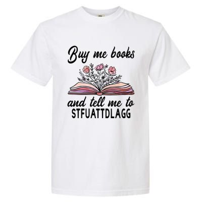 Spicy Book Lover, Buy Me Books And Tell Me To STFUATTDLAGG Garment-Dyed Heavyweight T-Shirt