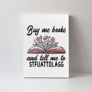 Spicy Book Lover, Buy Me Books And Tell Me To STFUATTDLAGG Canvas