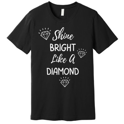 Shine Bright Like A Diamond Premium T-Shirt