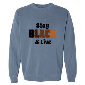 Stay Black & Live For Black History Month Juneteenth Gift African Pride Garment-Dyed Sweatshirt