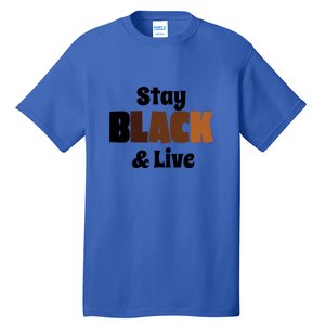 Stay Black & Live For Black History Month Juneteenth Gift African Pride Tall T-Shirt