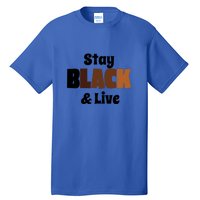 Stay Black & Live For Black History Month Juneteenth Gift African Pride Tall T-Shirt