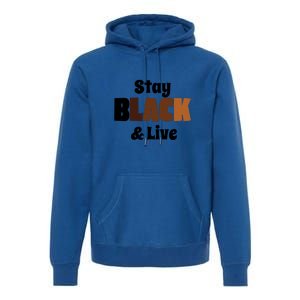 Stay Black & Live For Black History Month Juneteenth Gift African Pride Premium Hoodie