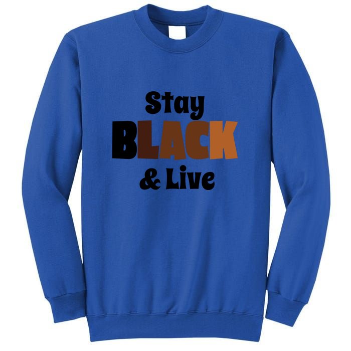 Stay Black & Live For Black History Month Juneteenth Gift African Pride Tall Sweatshirt