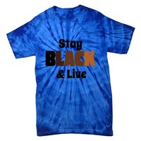 Stay Black & Live For Black History Month Juneteenth Gift African Pride Tie-Dye T-Shirt