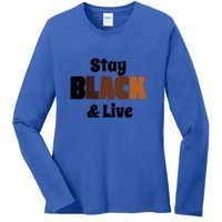 Stay Black & Live For Black History Month Juneteenth Gift African Pride Ladies Long Sleeve Shirt