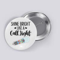 Shines Bright Like Call Light Funny Nurse Aide ER ICU Nurse Button