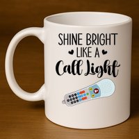 Shines Bright Like Call Light Funny Nurse Aide ER ICU Nurse 11oz C Handle Ceramic Mug