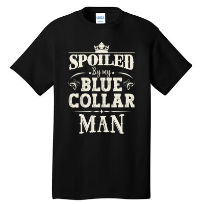 Spoiled By My Blue Collar Man Husband Boyfriend Vintage Tall T-Shirt