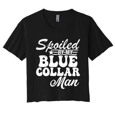 Spoiled By My Blue Collar Man (On Back) Women's Crop Top Tee