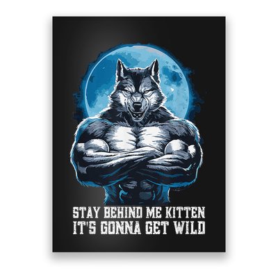 Stay Behind Me Kitten ItS Gonna Get Wild Alpha Wolf Meme Poster