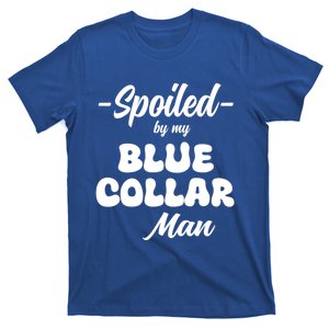 Spoiled By My Blue Collar Man T-Shirt