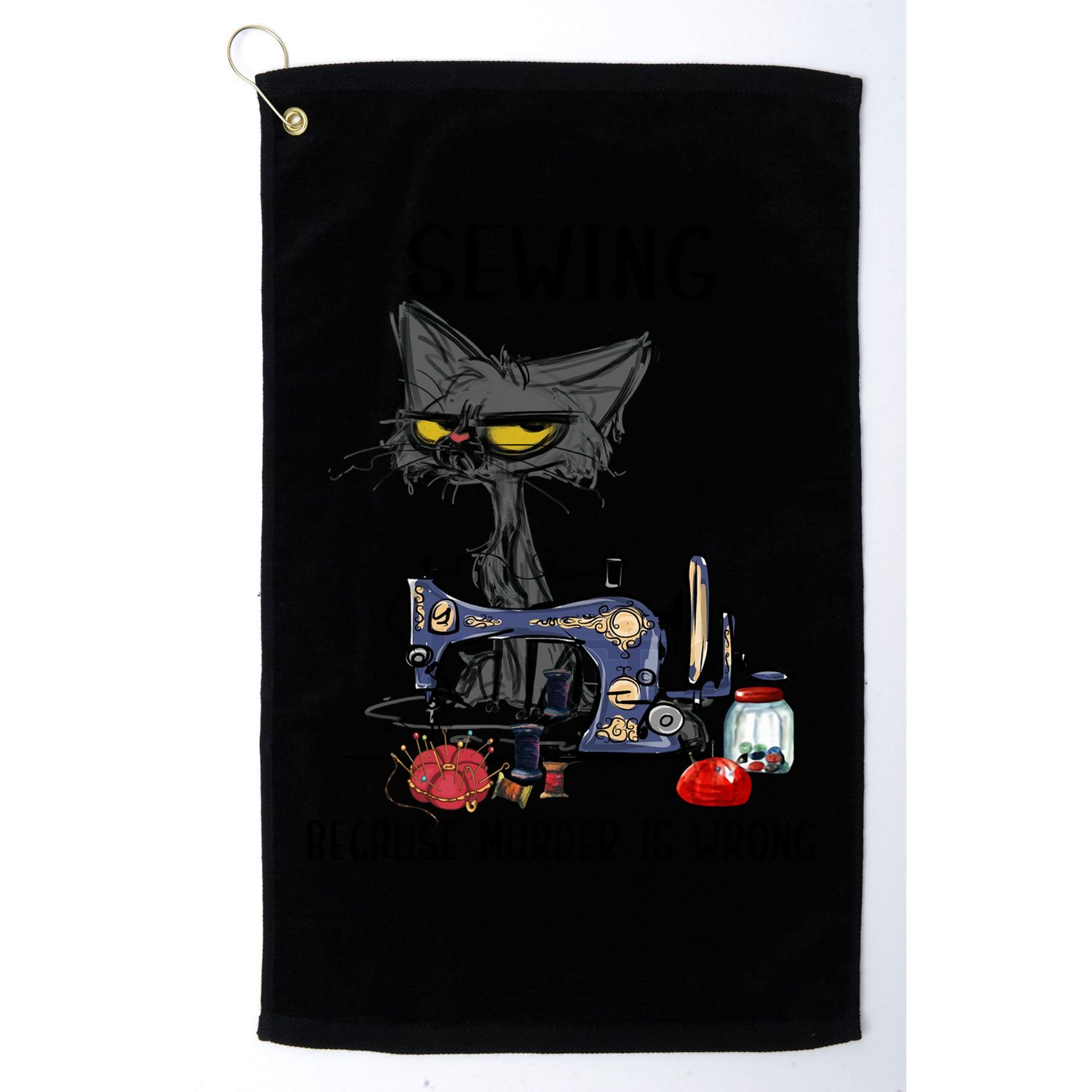 Sewing Because Murder Is Wrong Funny Cat Golf Towel