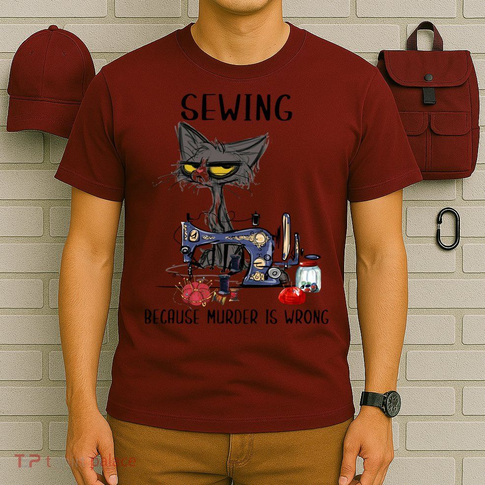Sewing Because Murder Is Wrong Funny Cat T-Shirt