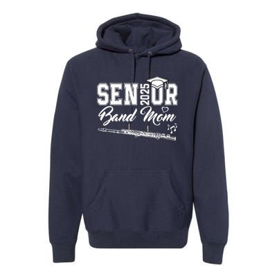 Senior Band Mom 2025 Marching Band Class Of 2025 Flute Premium Hoodie