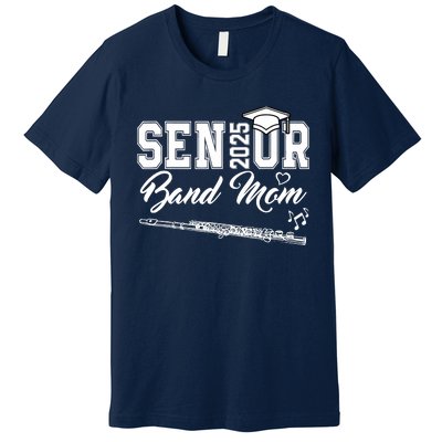 Senior Band Mom 2025 Marching Band Class Of 2025 Flute Premium T-Shirt