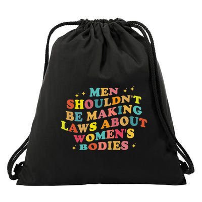 Shouldnt Be Making Laws About Bodies Feminist Drawstring Bag