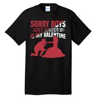 Sorry Boys My Daddy Is My Valentine Tall T-Shirt