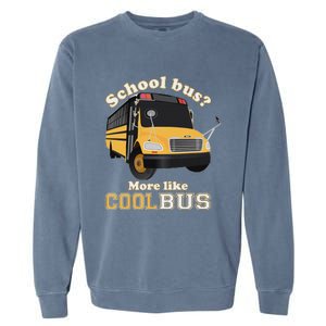 School Bus More Like Cool Bus Funny School Bus Driver Garment-Dyed Sweatshirt