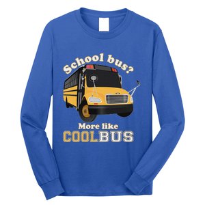 School Bus More Like Cool Bus Funny School Bus Driver Long Sleeve Shirt