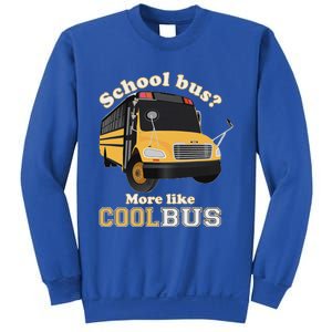 School Bus More Like Cool Bus Funny School Bus Driver Sweatshirt