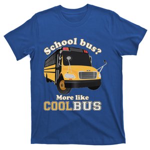 School Bus More Like Cool Bus Funny School Bus Driver T-Shirt